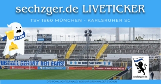 sechzger.de Liveticker TSV 1860 München - Karlsruher SC im Achtelfinale des DFB-Pokals
