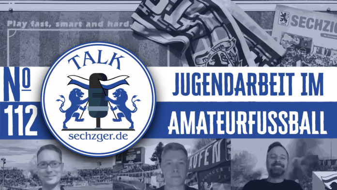 sechzger.de Talk Folge 112 Jugendarbeit im Amateurfußball