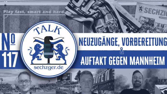 sechzger.de Talk Folge 117 Neuzugänge, Vorbereitung und Auftakt gegen Waldhof Mannheim