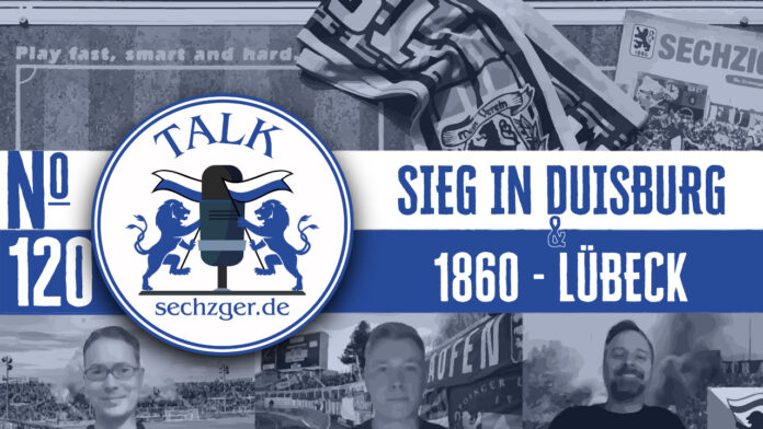 sechzger.de Talk Folge 120 nach dem Sieg des TSV 1860 beim MSV Duisburg und vor den Spielen gegen VfB Lübeck und SV Sandhausen