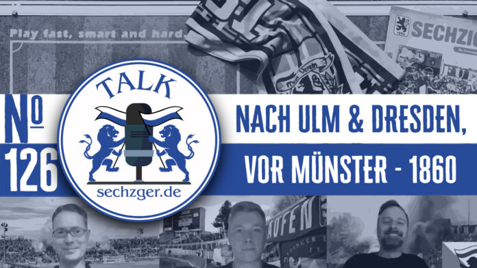 sechzger.de Talk 126 nach SSV Ulm und SG Dynamo Dresden sowie vor Preußen Münster - TSV 1860