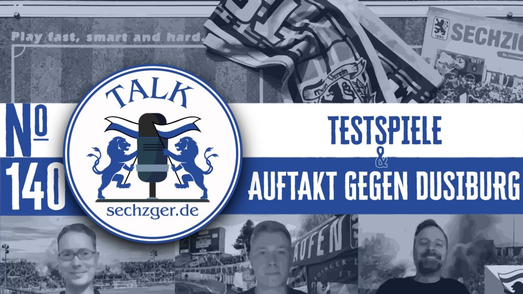 sechzger.de Talk Folge 140: Testspiel gegen Schwarz-Weiß Bregenz und vor TSV 1860 - MSV Duisburg