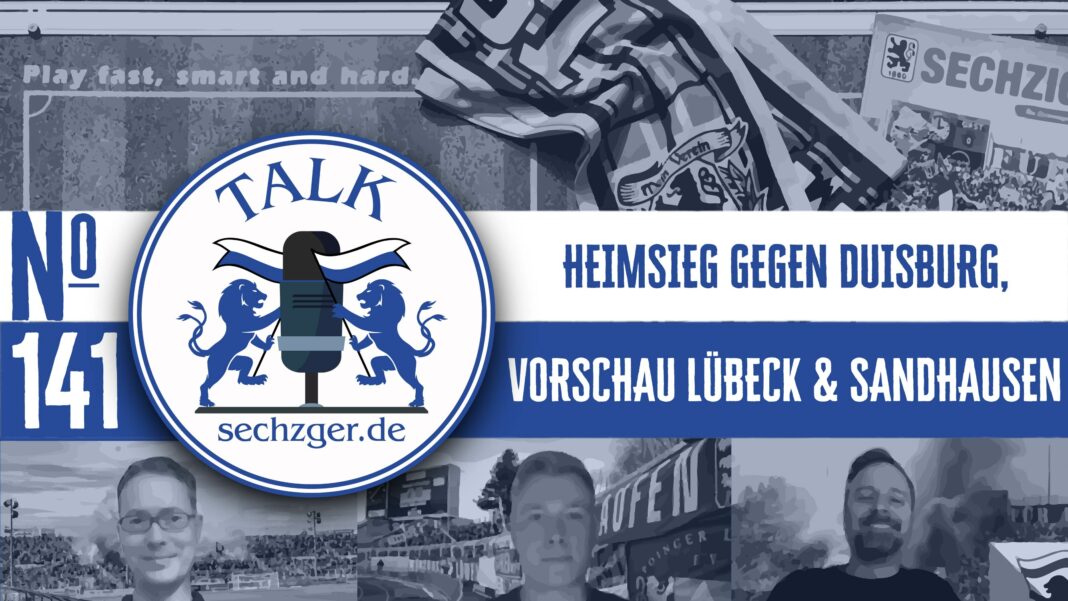sechzger.de Talk Folge 141 nach dem Heimsieg gegen Duisburg sowie vor den Spielen des TSV 1860 in Lübeck und gegen Sandhausen
