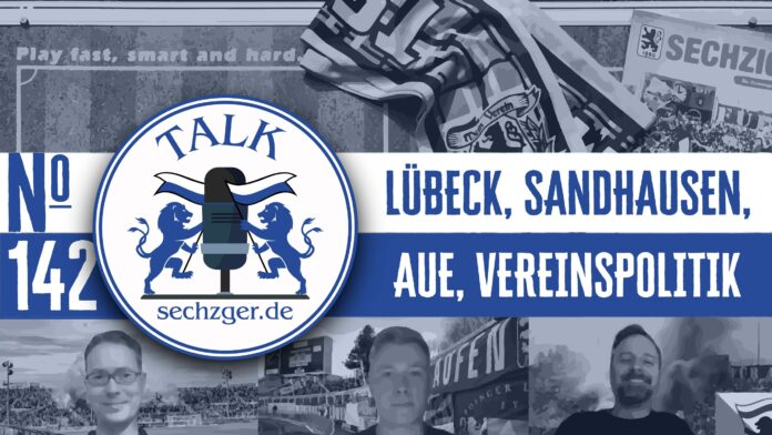 sechzger.de Talk Folge 142 nach den Duellen gegen VfB Lübeck und SV Sandhausen, Vereinspolitik sowie vor FC Erzgebirge Aue - TSV 1860 München