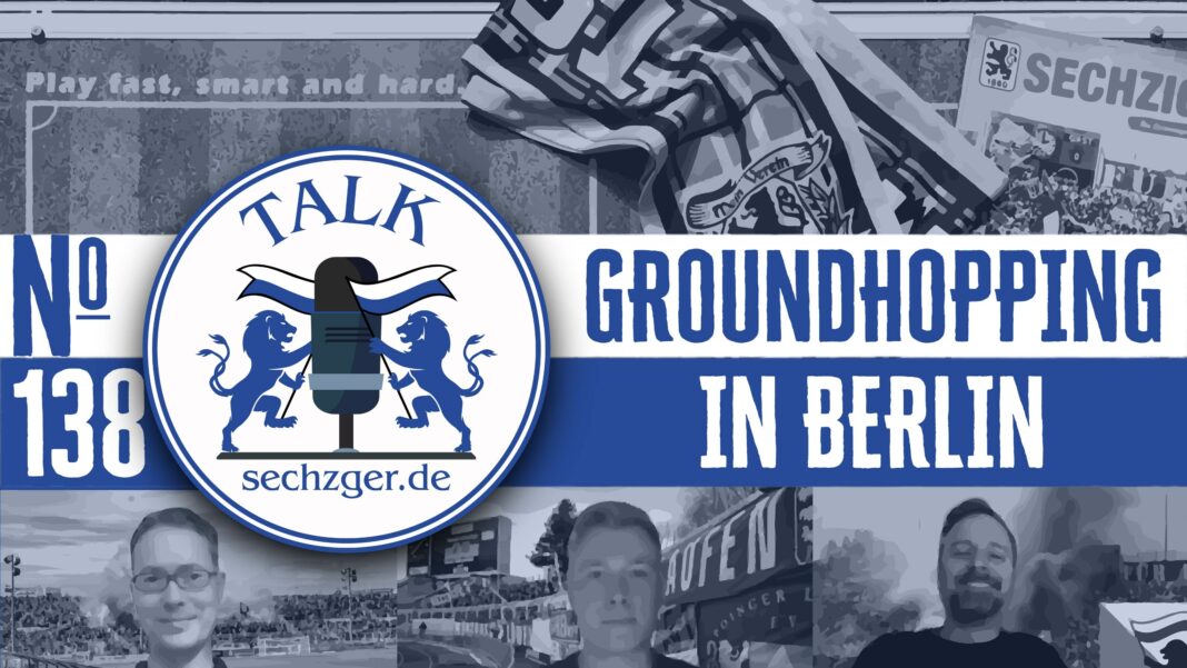 sechzger.de Talk Folge 138 Groundhopping in Berlin Tennis-Borussia Berlin Vereinspolitik TSV 1860 München