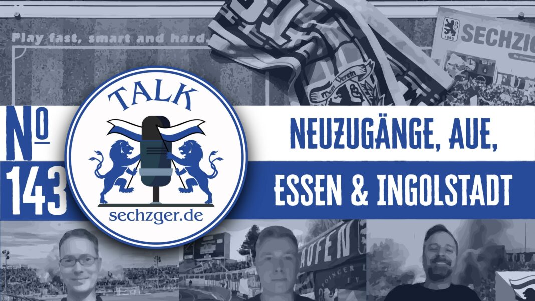 sechzger.de Talk Folge 143 Neuzugänge, nach Erzgebirge Aue - TSV 1860 München und vor den Duellen mit Rot-Weiss Essen und FC Ingolstadt