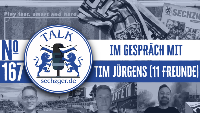 sechzger.de Talk Folge 167 mit Tim Jürgens stellvertretender Chefredakteur Fußball-Magazin 11FREUNDE