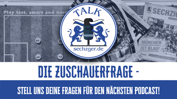 Sechzger.de Talk Zuschauerfrage Podcast zum TSV 1860 München Meinung der Fans