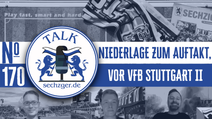sechzger.de Talk Folge 170 nach der Auftaktniederlage des TSV 1860 München gegen den 1.FC Saarbrücken, vor SSV Kasendorf Toto-Pokal und VfB Stuttgart II in Großaspach