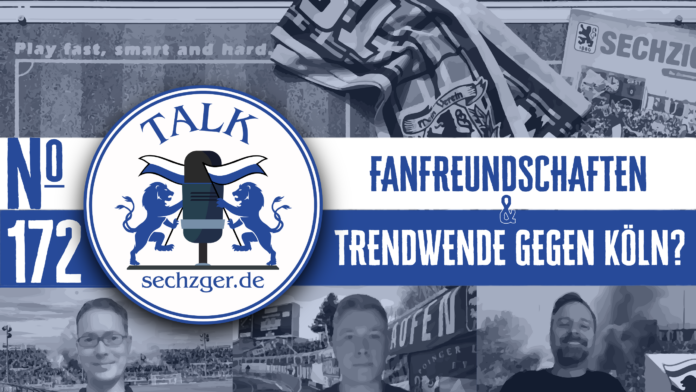 sechzger.de Talk 172 FC Thalhofen Toto-Pokal Fanfreundschaften TSV 1860 II und Vorschau Viktoria Köln