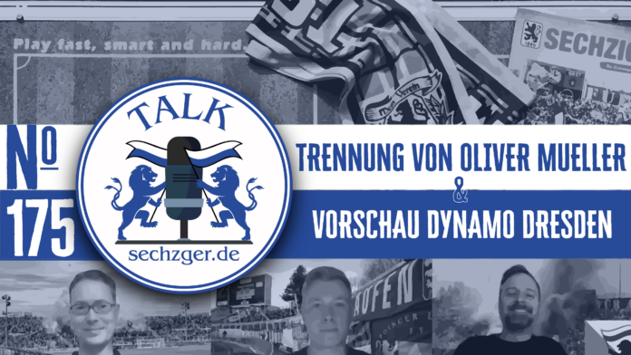 sechzger.de Talk Folge 175: Sieg beim FC Memmingen im Toto-Pokal, Aus von Geschäftsführer Oliver Mueller, Vorschau TSV 1860 München - SG Dynamo Dresden