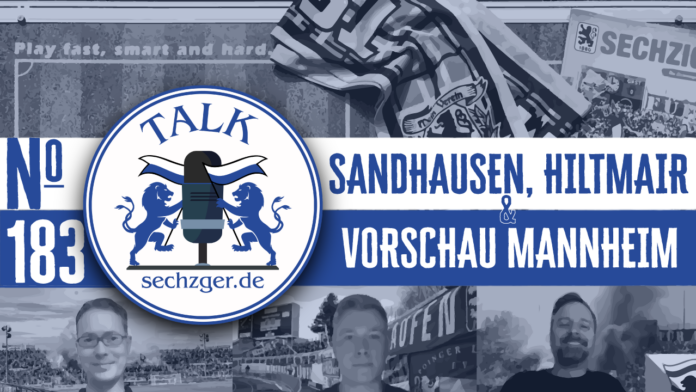 sechzger.de Talk Folge 183_ Auswärtssieg in Sandhausen, die Personalie Anton Hiltmair und Vorschau TSV 1860 München - Waldhof Mannheim