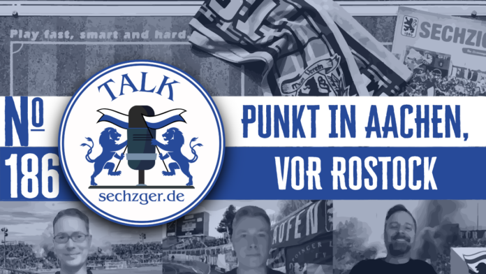 sechzger.de Talk Folge 186 Unentschieden bei Alemannia Aachen und vor TSV 1860 München - Hansa Rostock