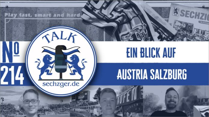 Sechzger.de Talk Folge 214 Ein Blick Auf Austria Salzburg Aufsteiger Zweite Liga Mit Stefan Schubert Und Martin Hassler
