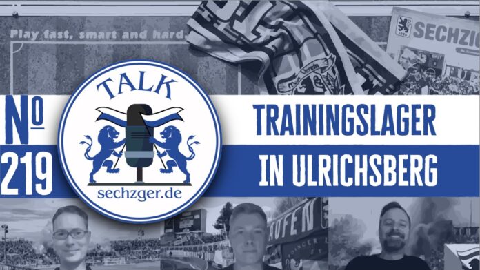 Sechzger.de Talk Folge 219 Das Trainingslager Des TSV 1860 München In Ulrichsberg (Österreich) Mit Christoph Wohlmut