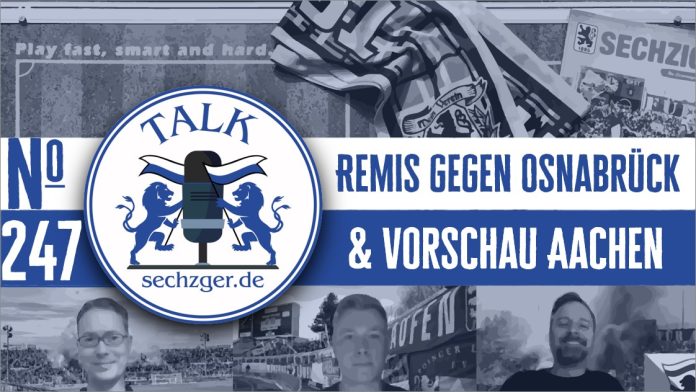 sechzger.de Talk Folge 247 Unentschieden gegen VfL Osnabrück und Vorschau TSV 1860 München - Alemannia Aachen