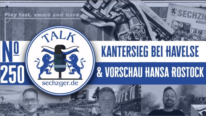 sechzger.de Talk Folge 250 nach dem deutlichen Sieg gegen den TSV Havelse und vor TSV 1860 München - FC Hansa Rostock