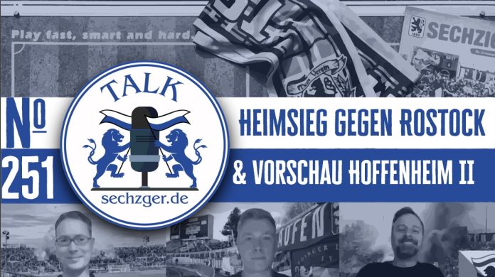 sechzger.de Talk Folge 251 nach dem Heimsieg gegen Hansa Rostock, Unternehmer für Sechzig und Vorschau TSG Hoffenheim II - TSV 1860 München