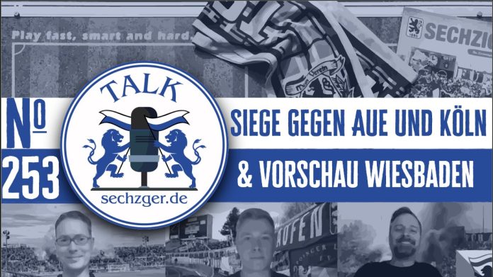 sechzger.de Talk Folge 253 Siege gegen Erzgebirge Aue und Viktoria Köln, Vorschau TSV 1860 München - Wehen Wiesbaden